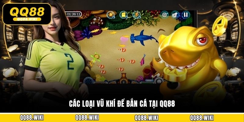 Các loại vũ khí để bắn cá tại QQ88