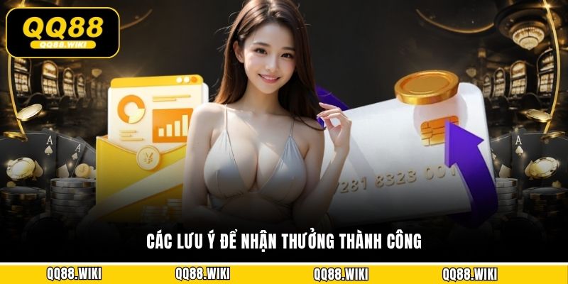 Các lưu ý để nhận thưởng thành công