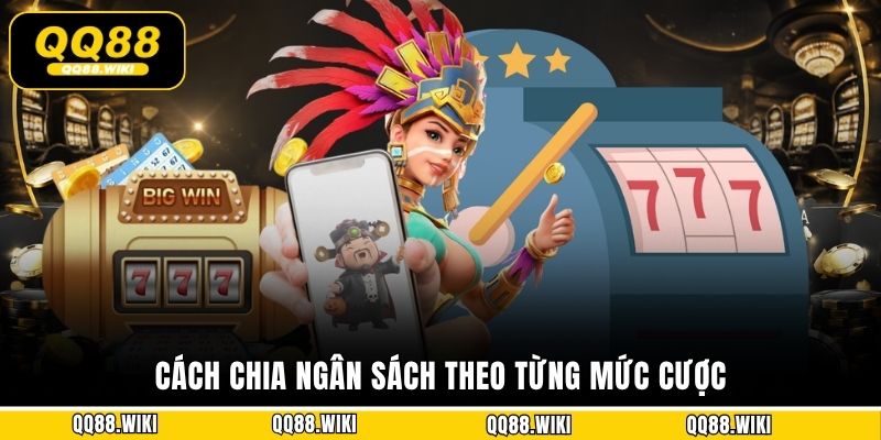 Cách chia ngân sách theo từng mức cược