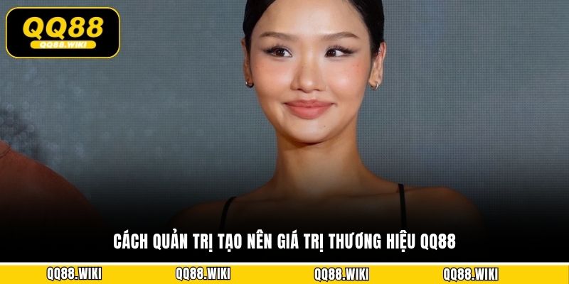 Cách quản trị tạo nên giá trị thương hiệu QQ88
