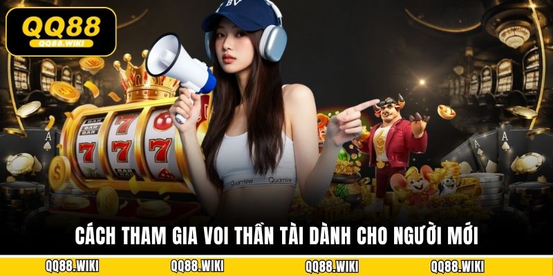 Cách tham gia Voi Thần Tài dành cho người mới