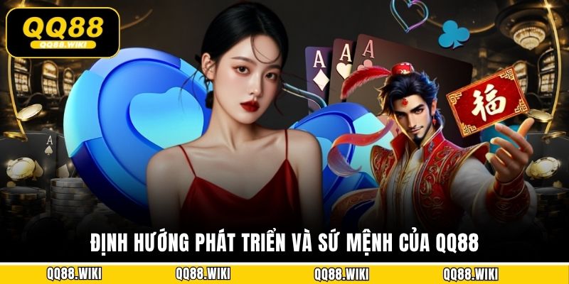 Định hướng phát triển và sứ mệnh của QQ88