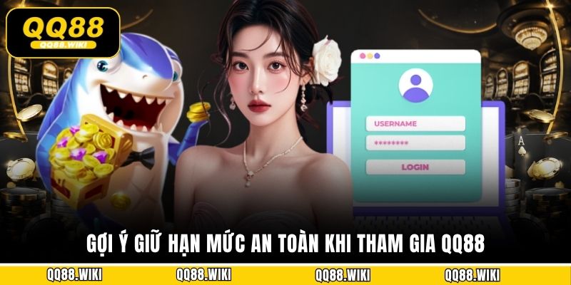Gợi ý giữ hạn mức an toàn khi tham gia QQ88