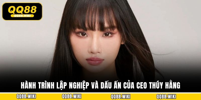 Hành trình lập nghiệp và dấu ấn của CEO Thúy Hằng