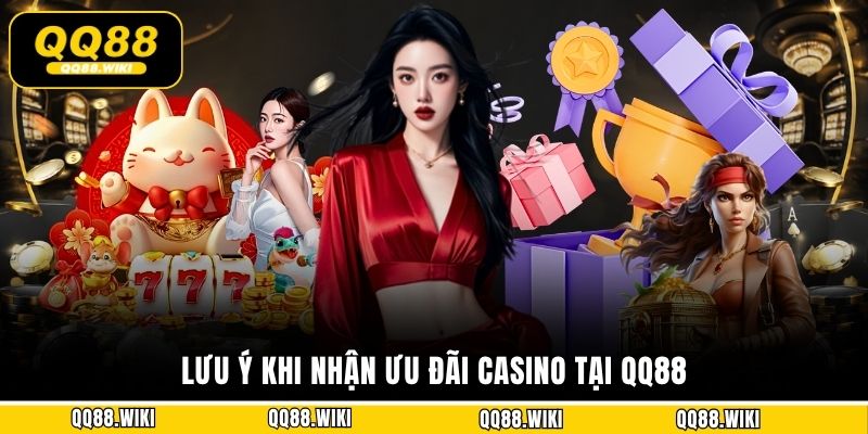 Lưu ý khi nhận ưu đãi Casino tại QQ88