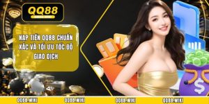 Nạp Tiền QQ88 Chuẩn Xác Và Tối Ưu Tốc Độ Giao Dịch