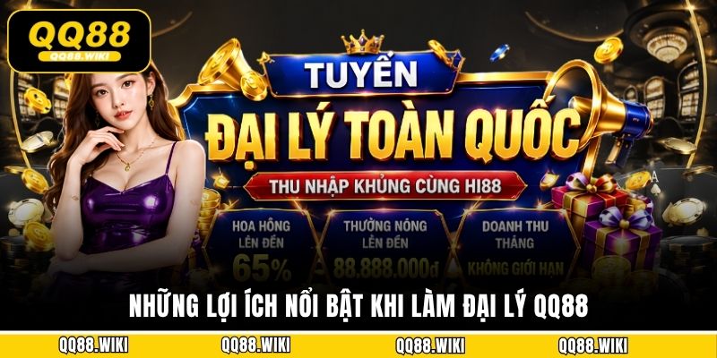 Những lợi ích nổi bật khi làm đại lý QQ88