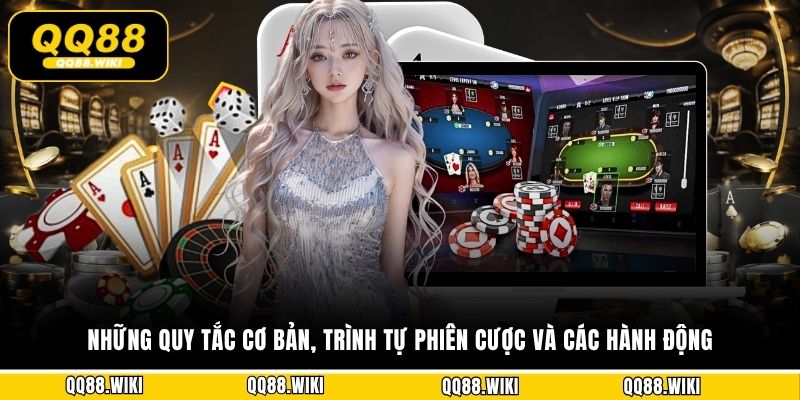 Những quy tắc cơ bản, trình tự phiên cược và các hành động