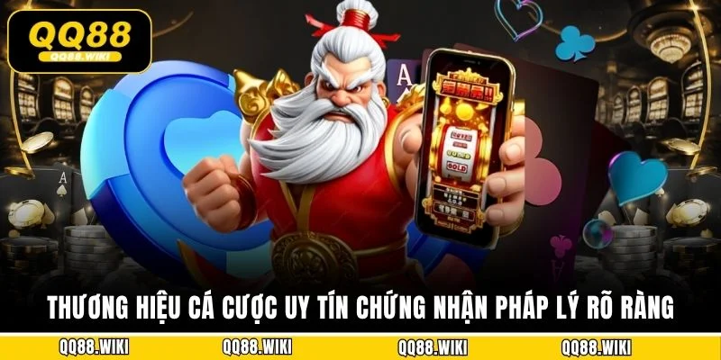 Thương hiệu cá cược uy tín chứng nhận pháp lý rõ ràng