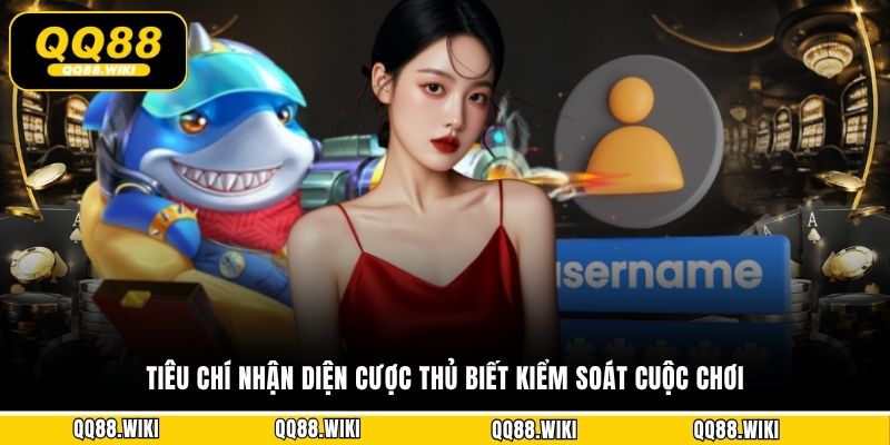 Tiêu chí nhận diện cược thủ biết kiểm soát cuộc chơi